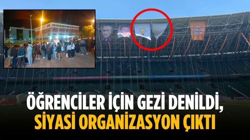 Öğrenciler için gezi denildi, siyasi organizasyon çıktı