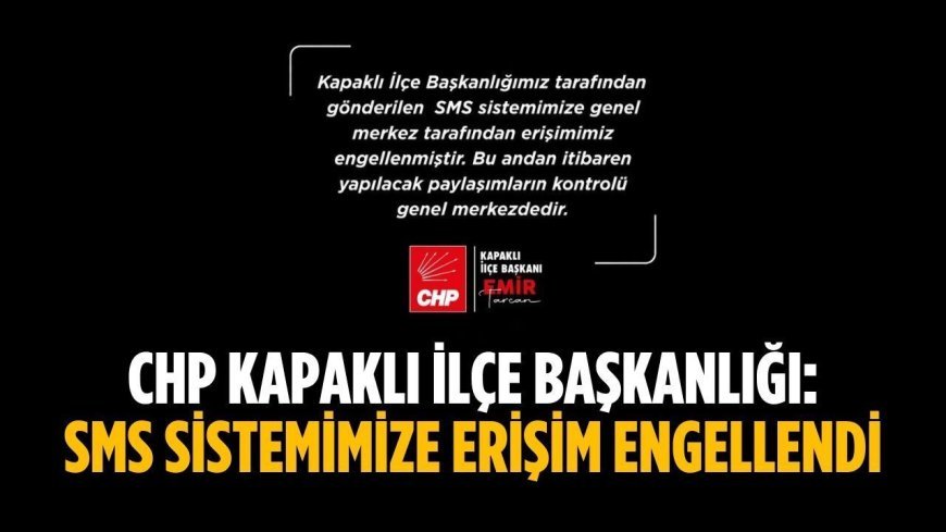 CHP Kapaklı: SMS sistemimize erişim engellendi