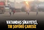 Vatandaş şikayetçi, tır şoförü çaresiz