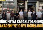 Türk Metal Kapaklı’dan Genç Akademi’ye 10 üye uğurlandı