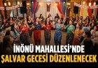İnönü Mahallesi’nde şalvar gecesi düzenlenecek