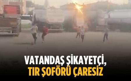 Vatandaş şikayetçi, tır şoförü çaresiz