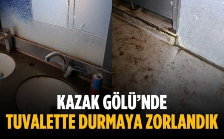 “Kazak Gölü’nde tuvalette durmaya zorlandık”