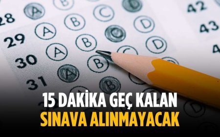 15 dakika geç kalan sınava alınmayacak