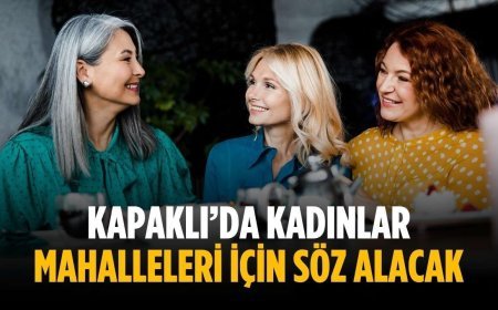 Kapaklı’da kadınlar mahalleleri için söz alacak