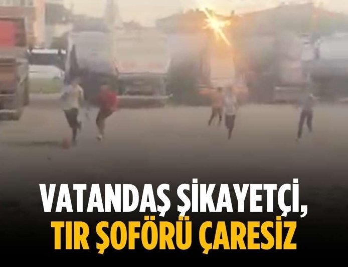 Vatandaş şikayetçi, tır şoförü çaresiz