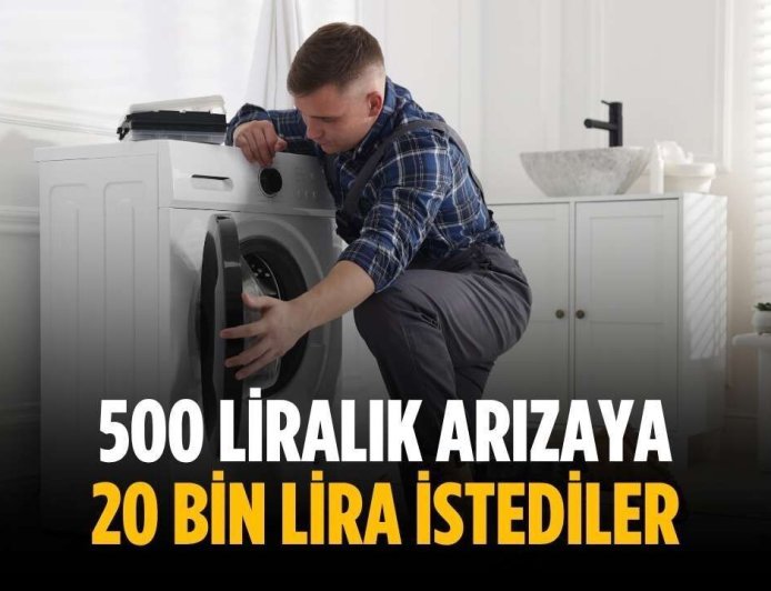 500 liralık arızaya 20 bin lira istediler