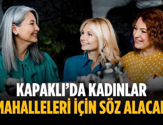 Kapaklı’da kadınlar mahalleleri için söz alacak