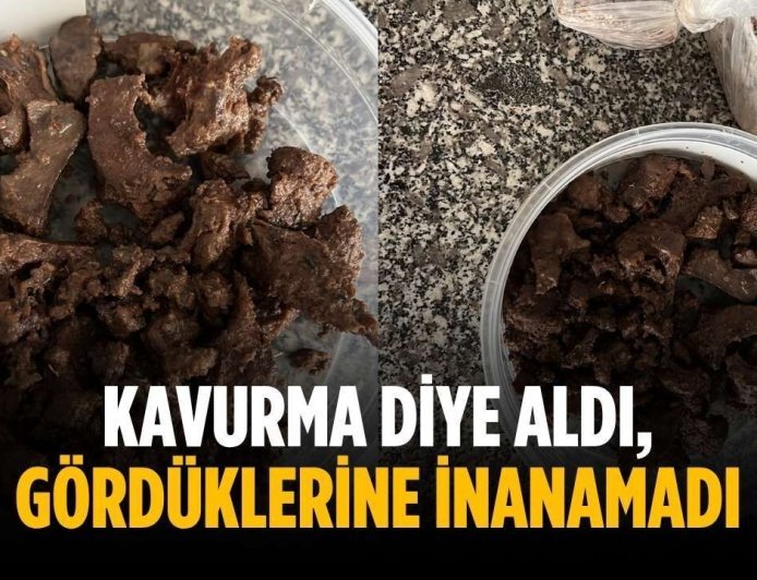 Kavurma diye aldı, gördüklerine inanamadı