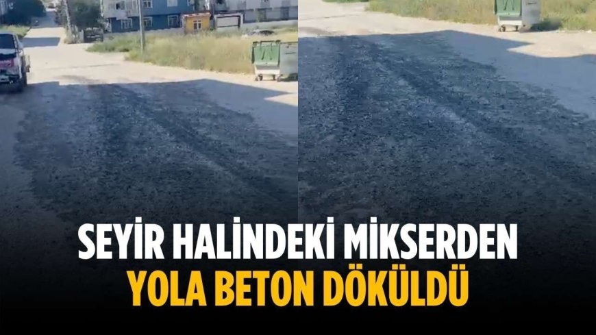 Seyir halindeki mikserden yola beton döküldü